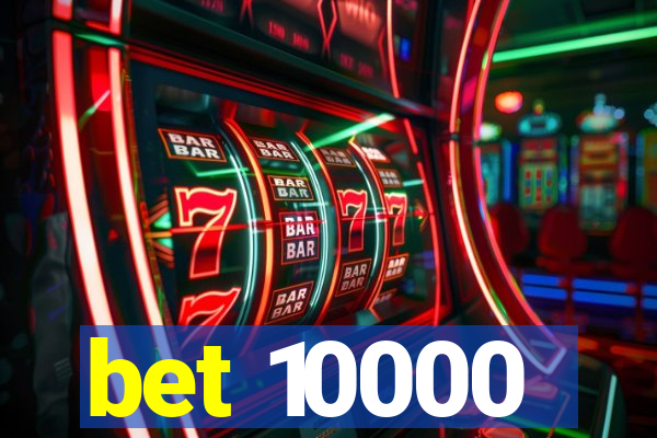 bet 10000