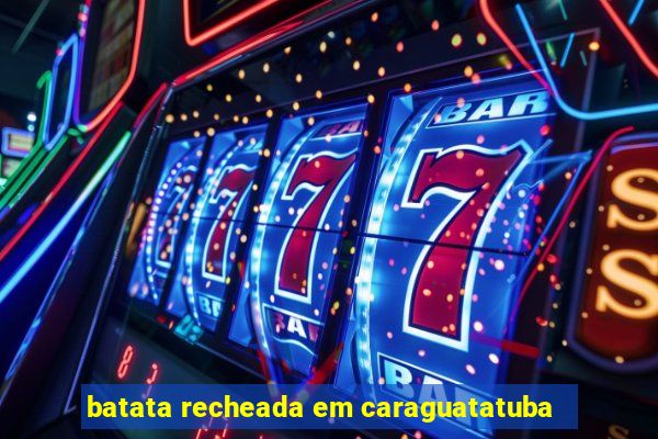 batata recheada em caraguatatuba