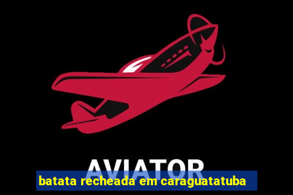 batata recheada em caraguatatuba