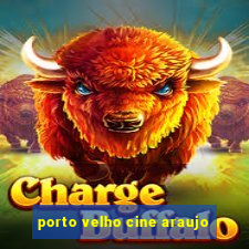 porto velho cine araujo