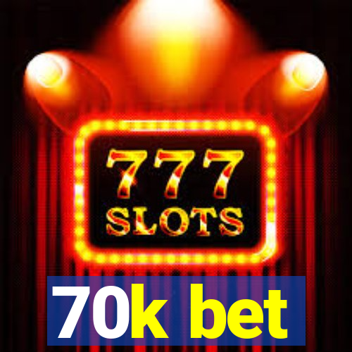 70k bet