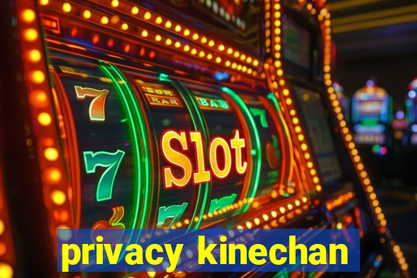 privacy kinechan