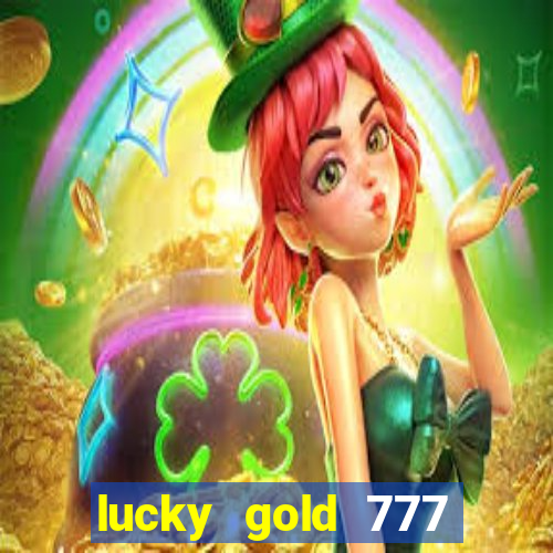 lucky gold 777 paga mesmo