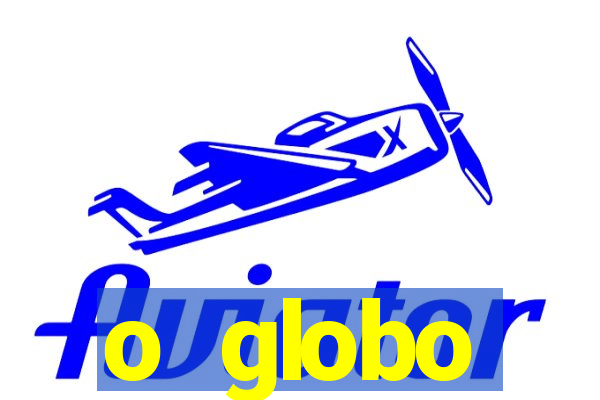 o globo absolutamente tudo sobre
