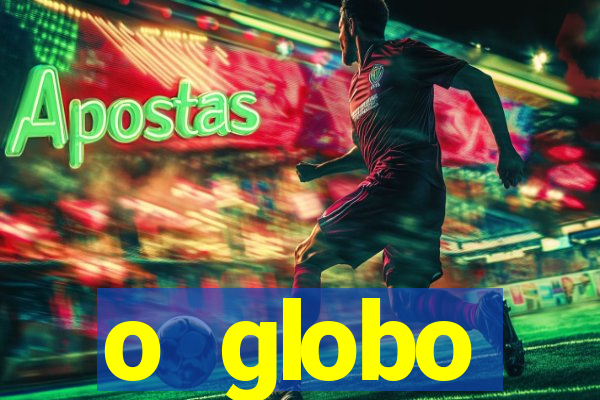 o globo absolutamente tudo sobre