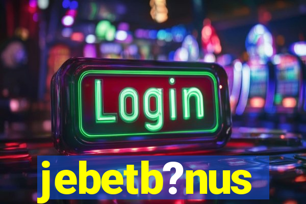 jebetb?nus