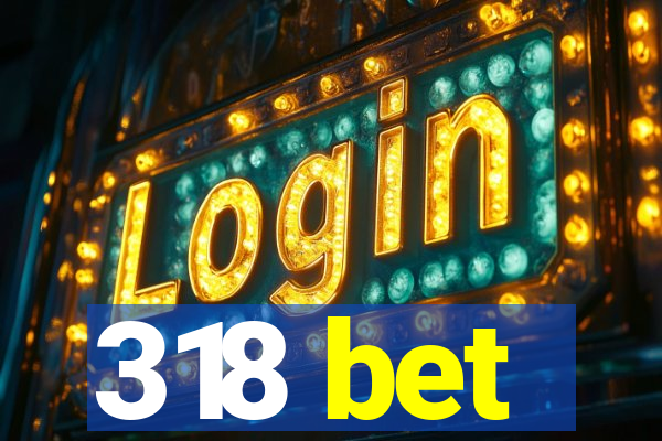 318 bet