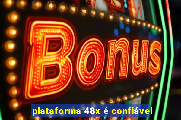 plataforma 48x é confiável