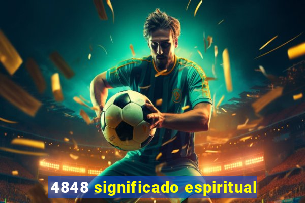 4848 significado espiritual