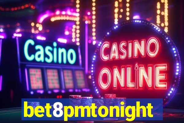 bet8pmtonight