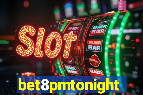 bet8pmtonight