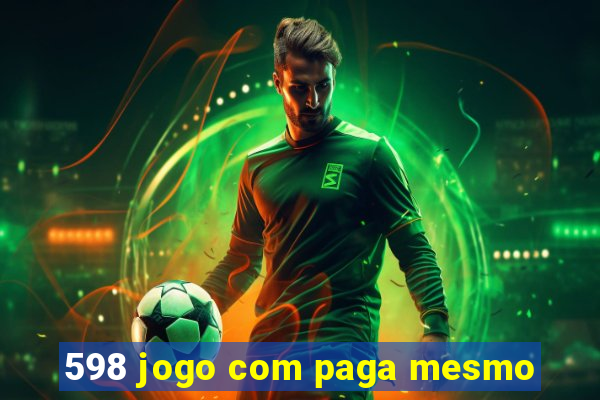 598 jogo com paga mesmo