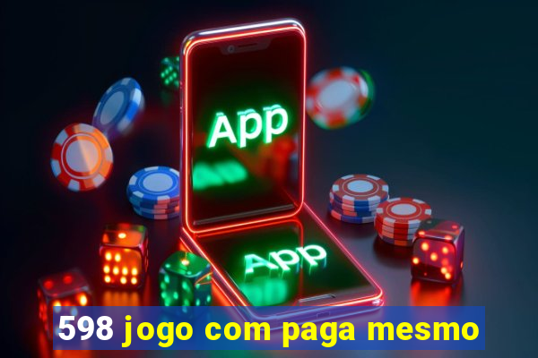 598 jogo com paga mesmo