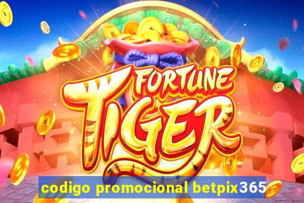codigo promocional betpix365