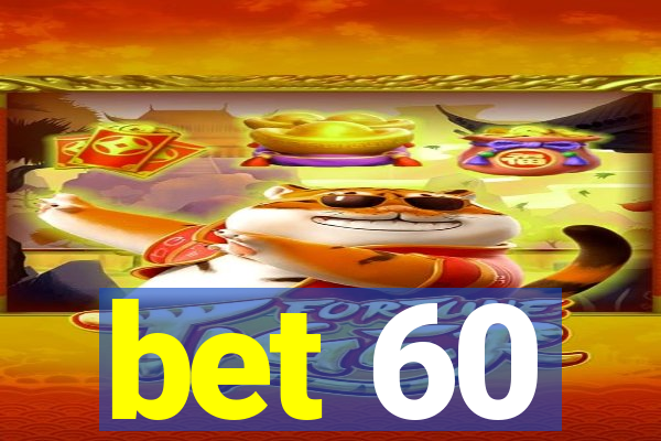 bet 60