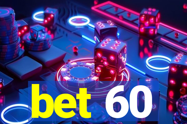 bet 60