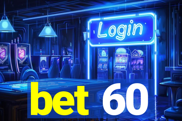 bet 60