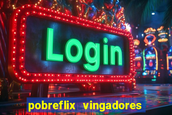 pobreflix vingadores guerra infinita