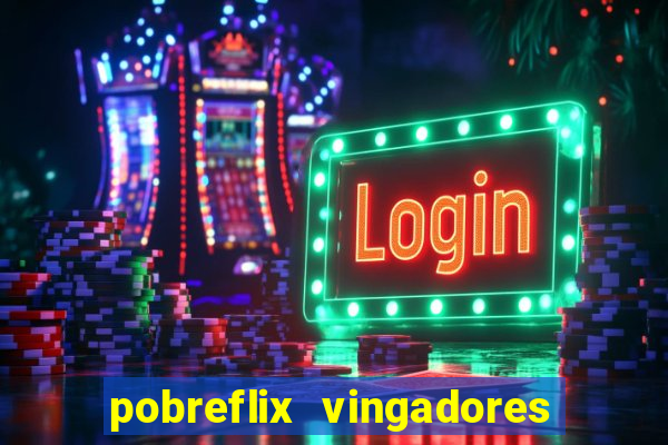 pobreflix vingadores guerra infinita