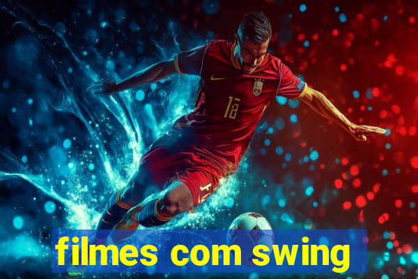 filmes com swing