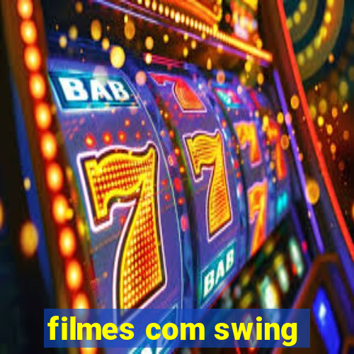 filmes com swing