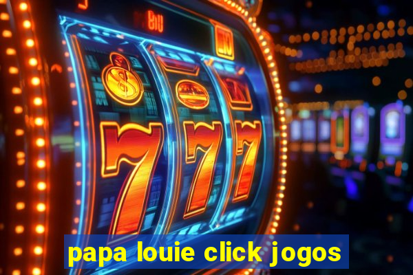 papa louie click jogos