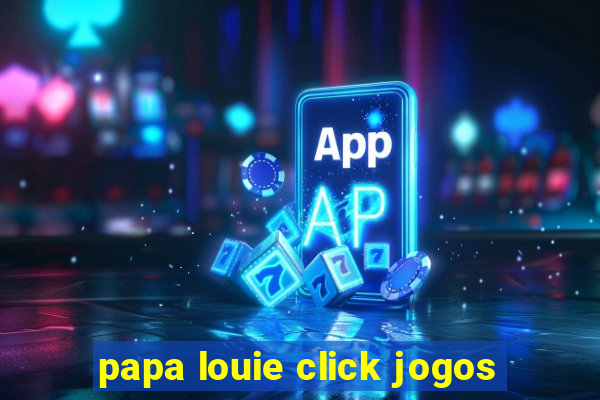 papa louie click jogos