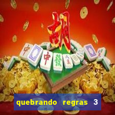 quebrando regras 3 filme completo dublado mega filmes