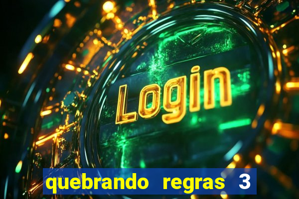 quebrando regras 3 filme completo dublado mega filmes