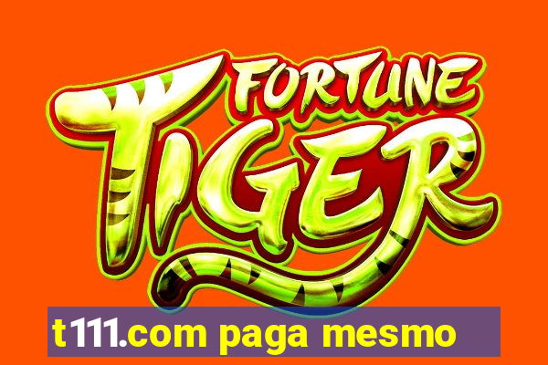 t111.com paga mesmo