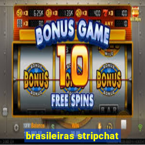 brasileiras stripchat