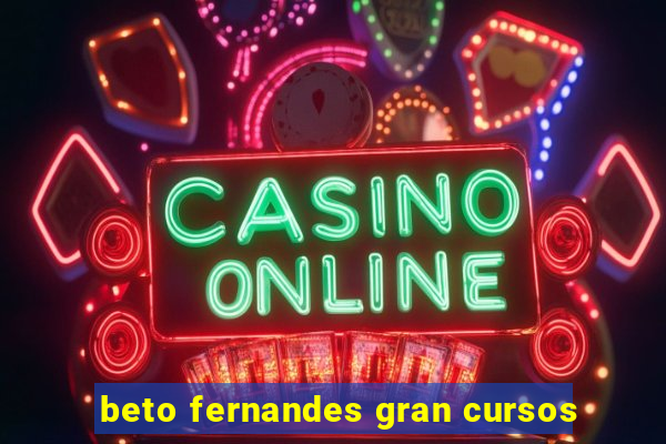 beto fernandes gran cursos