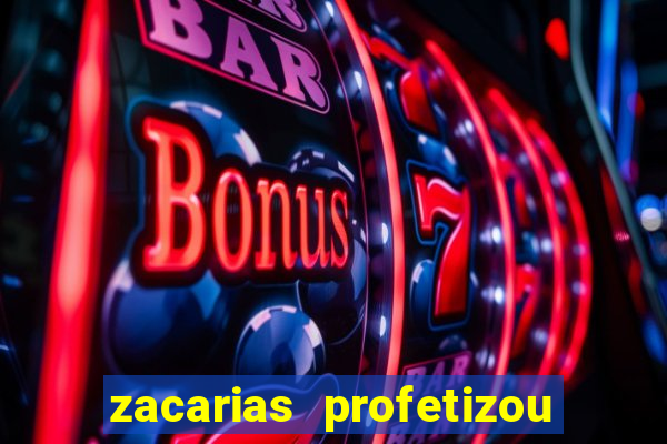 zacarias profetizou sobre jesus