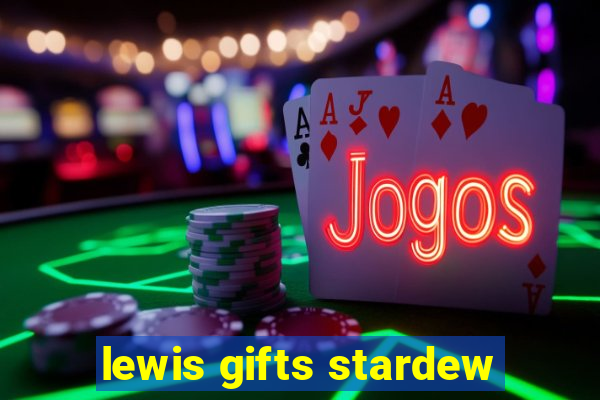 lewis gifts stardew