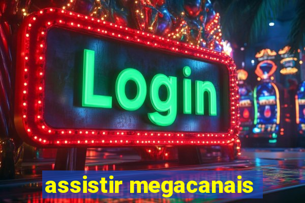 assistir megacanais