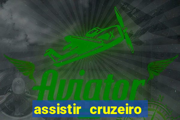 assistir cruzeiro ao vivo hd