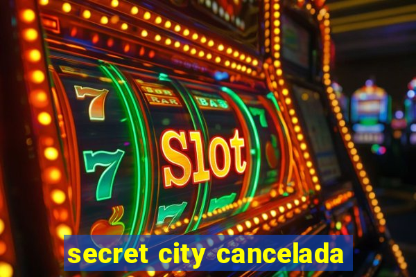secret city cancelada