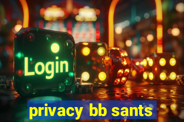 privacy bb sants