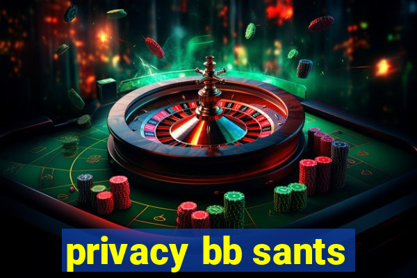 privacy bb sants