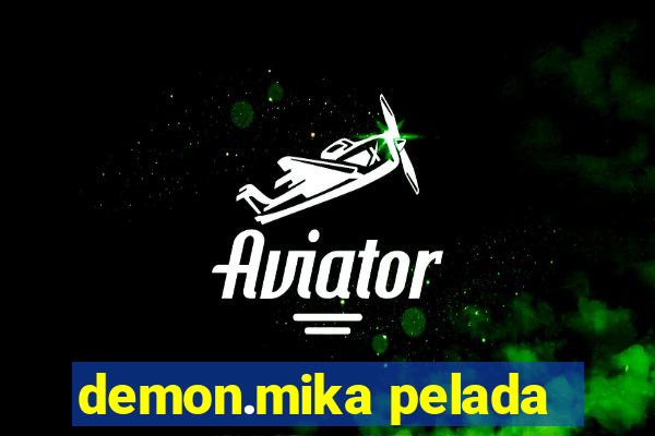 demon.mika pelada