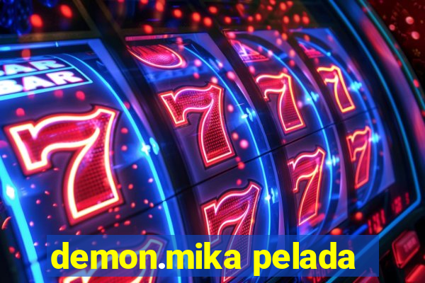 demon.mika pelada