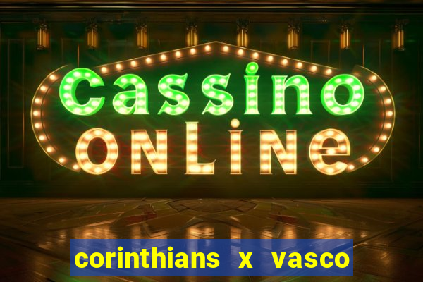 corinthians x vasco da gama ao vivo futemax