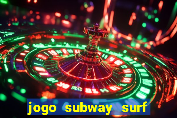 jogo subway surf ganhar dinheiro de verdade