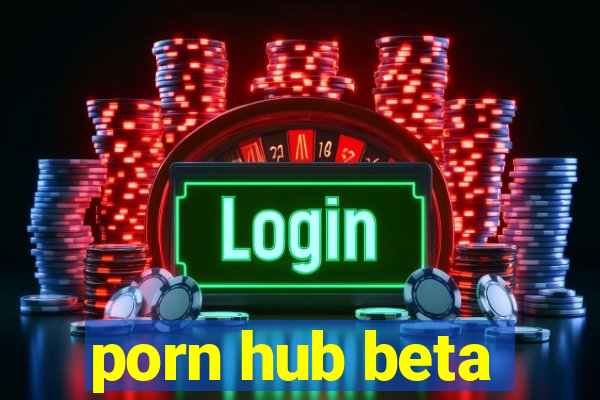 porn hub beta