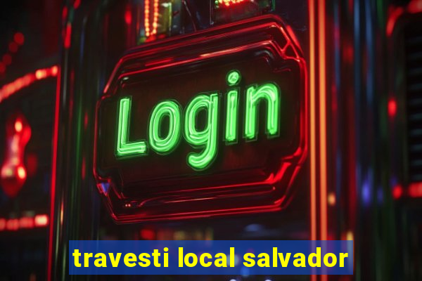 travesti local salvador