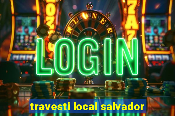 travesti local salvador