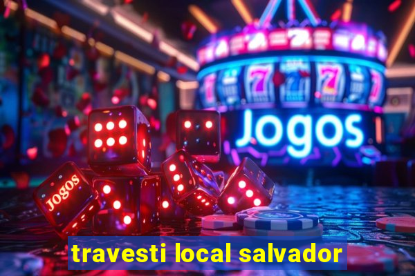 travesti local salvador