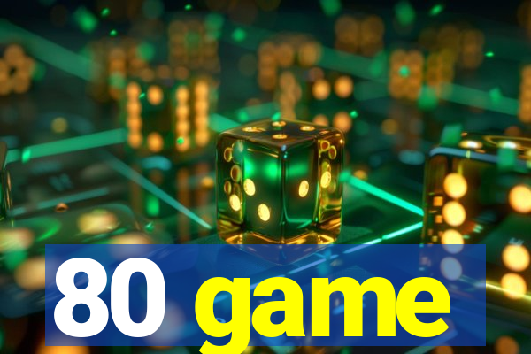 80 game