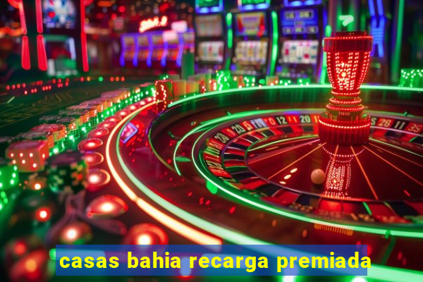 casas bahia recarga premiada