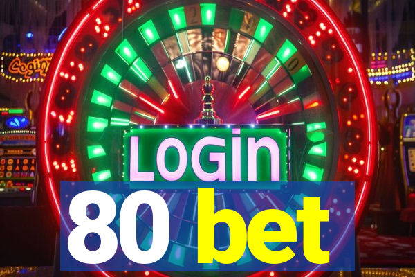 80 bet